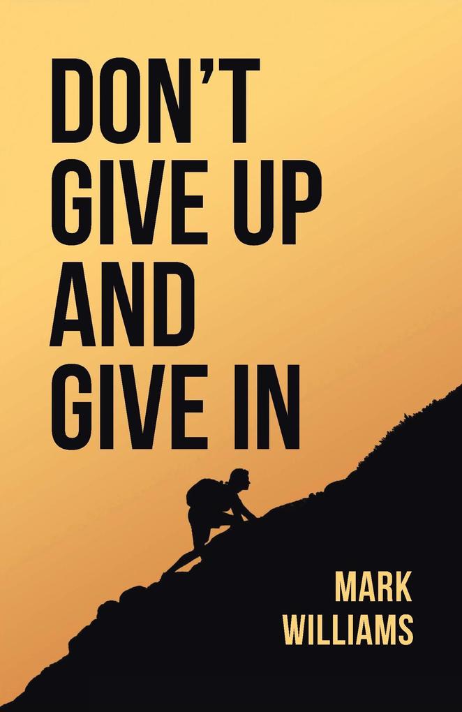 Don‘t Give Up and Give In