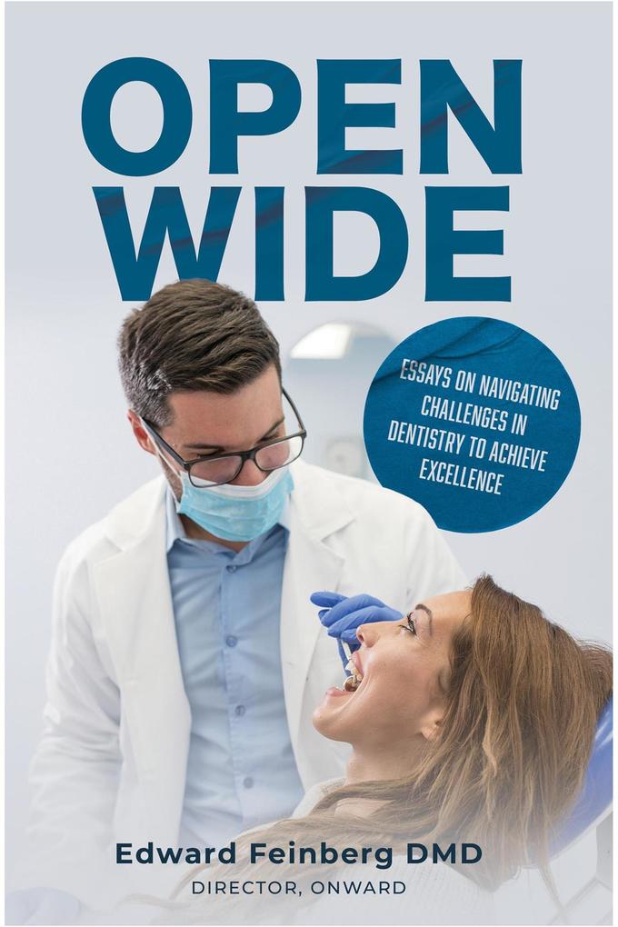 Open Wide: Essays on Navigating Challenges in Dentistry to Achieve Excellence