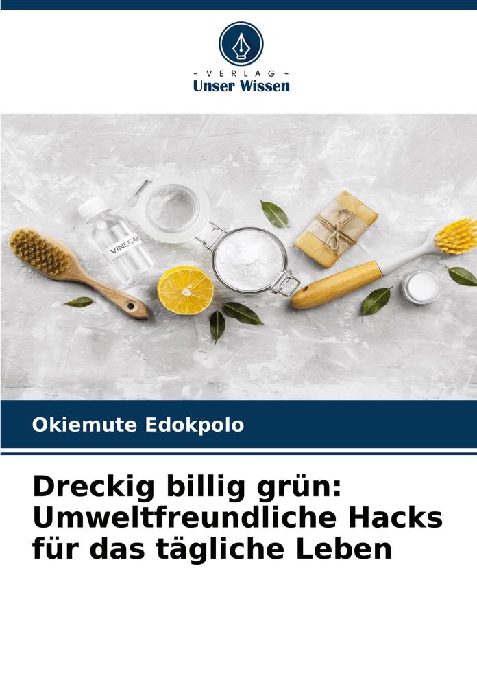 Dreckig billig grün: Umweltfreundliche Hacks für das tägliche Leben