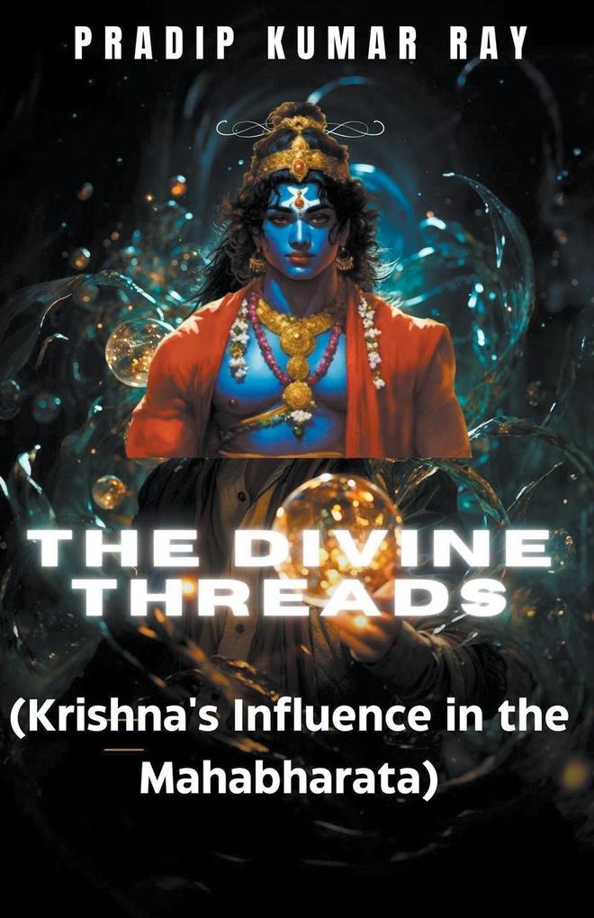 The Divine Threads (Krishna‘s Influence in the Mahabharata)