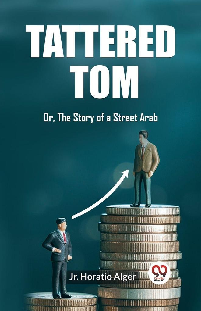 Tattered Tom Or The Story of a Street Arab