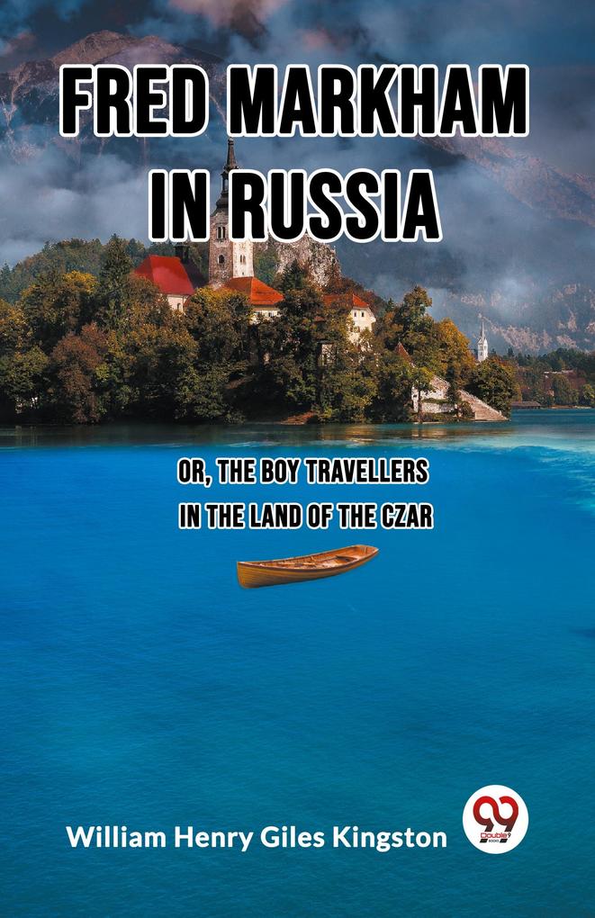 Fred Markham in Russia Or The Boy Travellers in the Land of the Czar