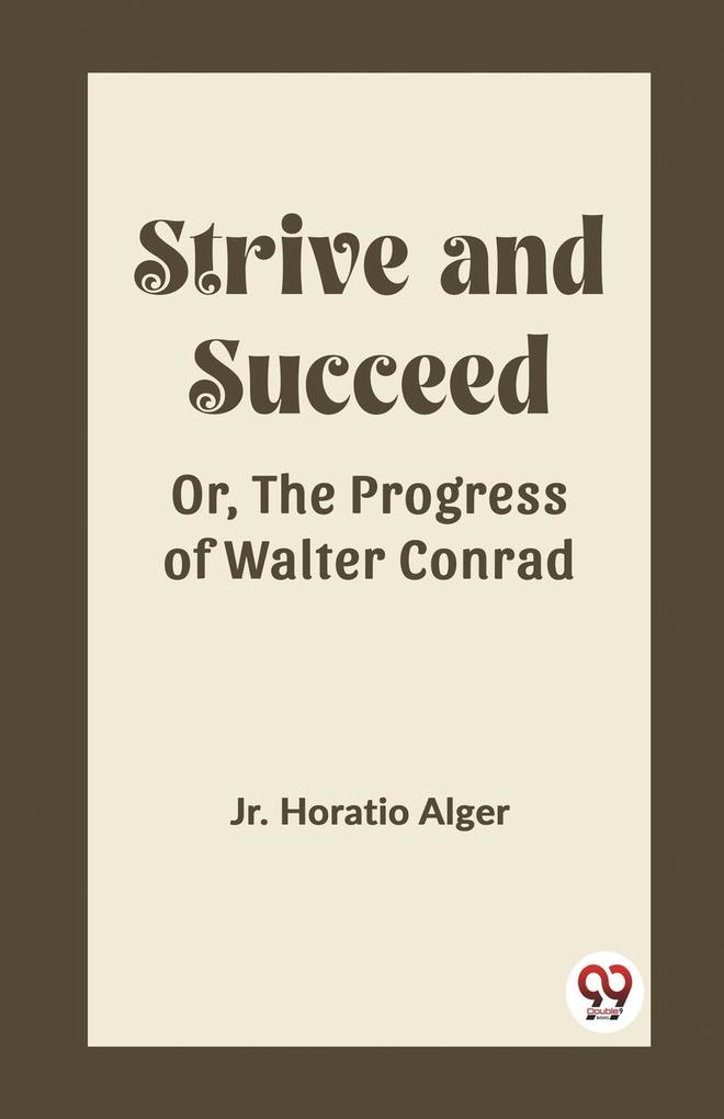 Strive and Succeed Or The Progress of Walter Conrad
