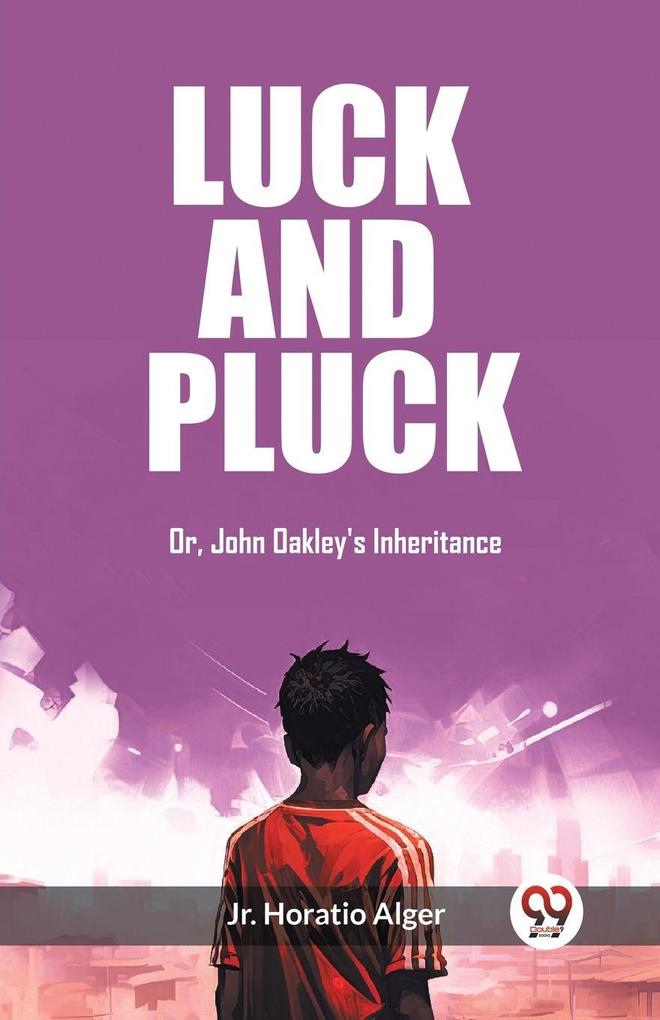 Luck and Pluck Or John Oakley's Inheritance