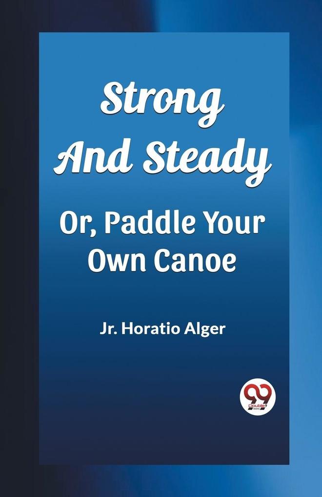Strong and Steady Or Paddle Your Own Canoe