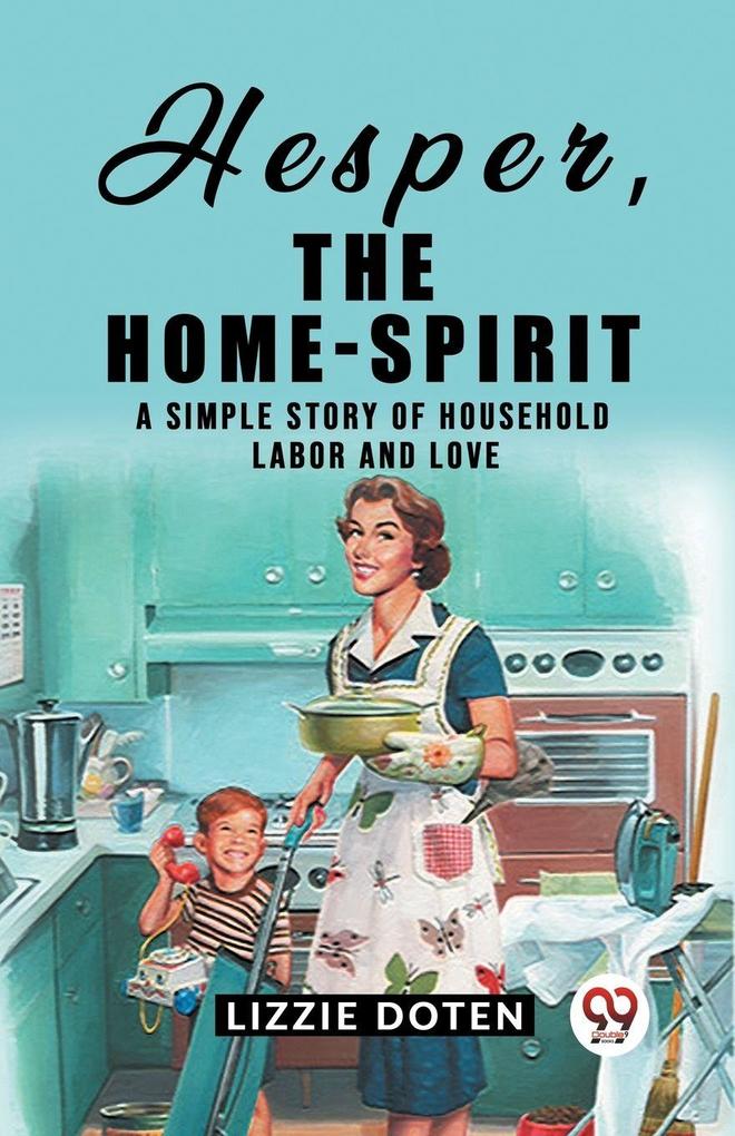 Hesper The Home-Spirit A simple story of household labor and love