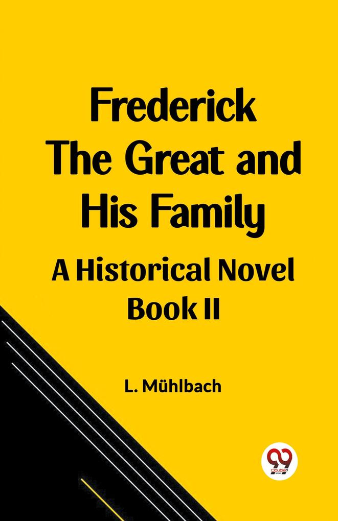Frederick the Great and His Family A Historical Novel Book II