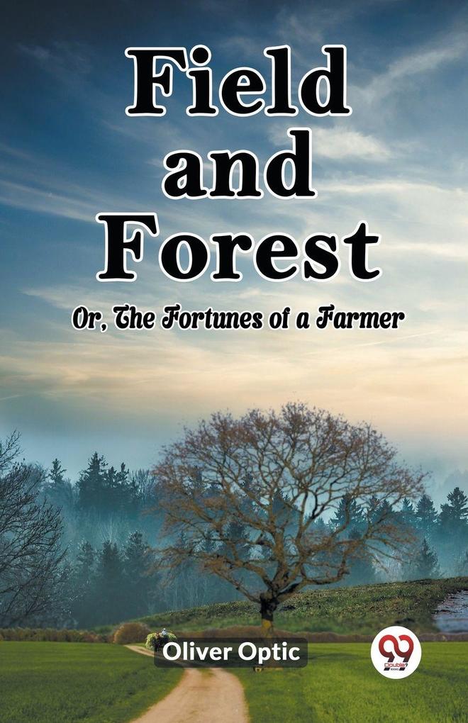 Field and Forest Or The Fortunes of a Farmer