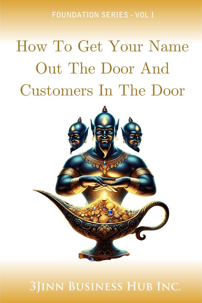 How To Get Your Name Out The Door And Customers In The Door (FOUNDATION SERIES #1)