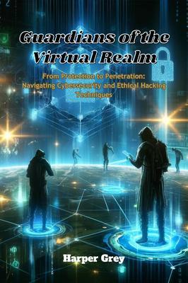 Guardians of the Virtual Realm: From Protection to Penetration