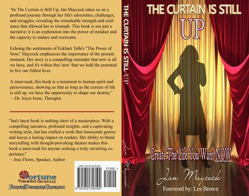 The Curtain Is Still Up: Create The Life You Want Now: Create The Life You : Create t