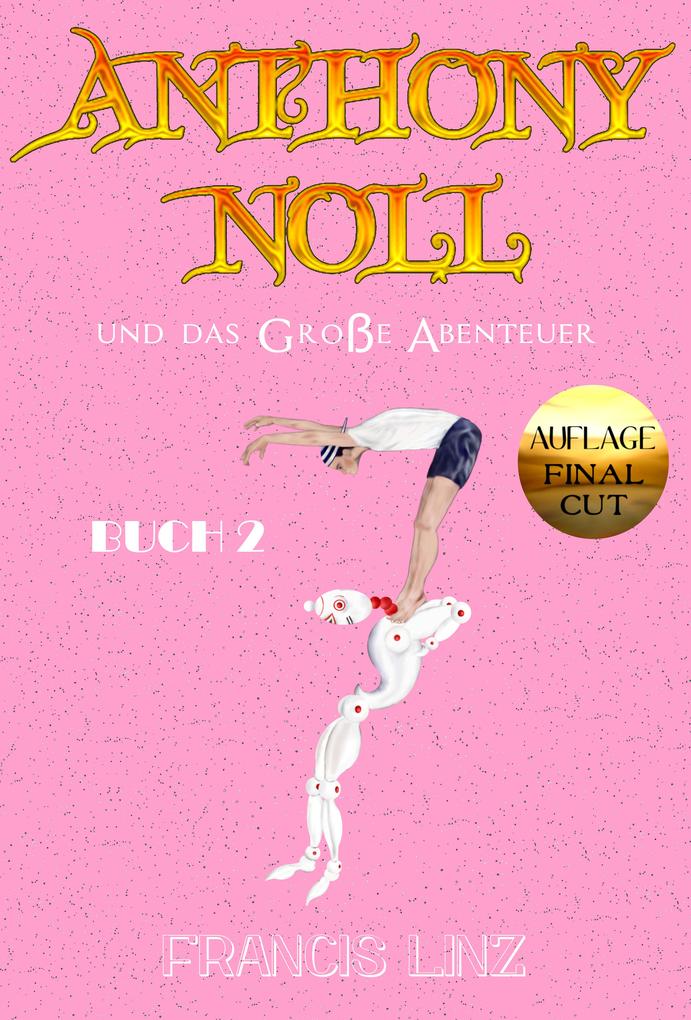 Anthony Noll und das Große Abenteuer BUCH 2 (Final Cut)