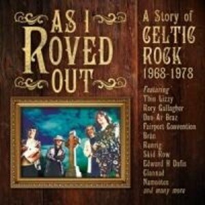 As I Roved Out-A Story Of Celtic Rock 1968-1978