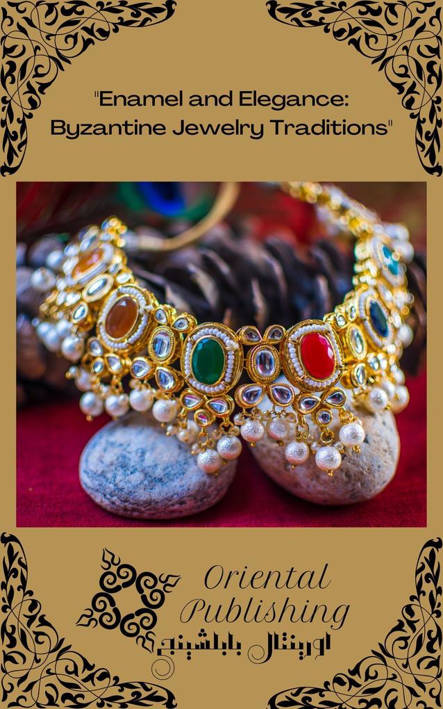 Enamel and Elegance: Byzantine Jewelry Traditions