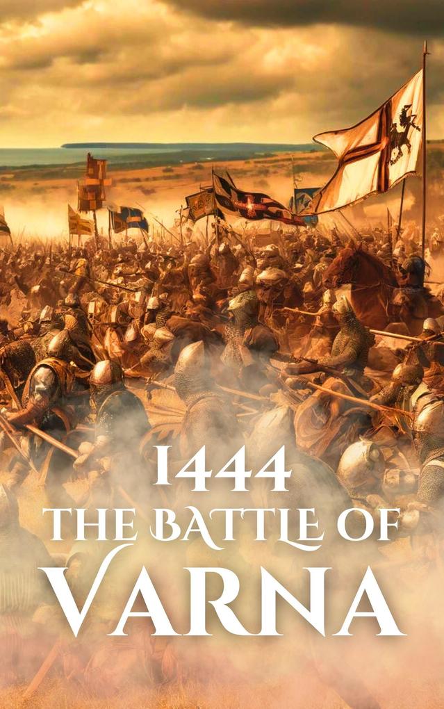1444: The Battle of Varna (Epic Battles of History)