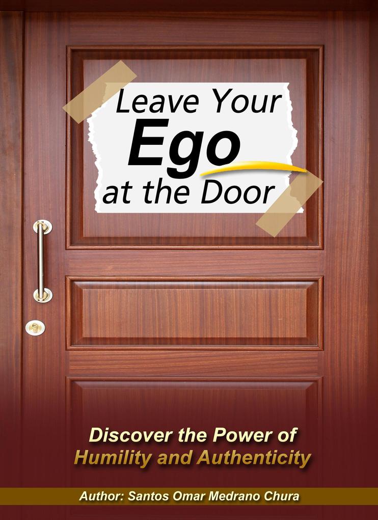 Leave Your Ego at the Door. Discover the Power of Humility and Authenticity