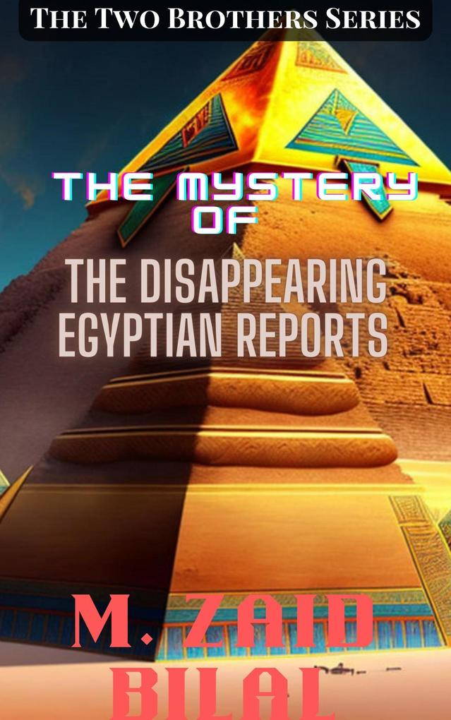 The Mystery of the Disappearing Egyptian Reports (The Two Brothers Series #1)