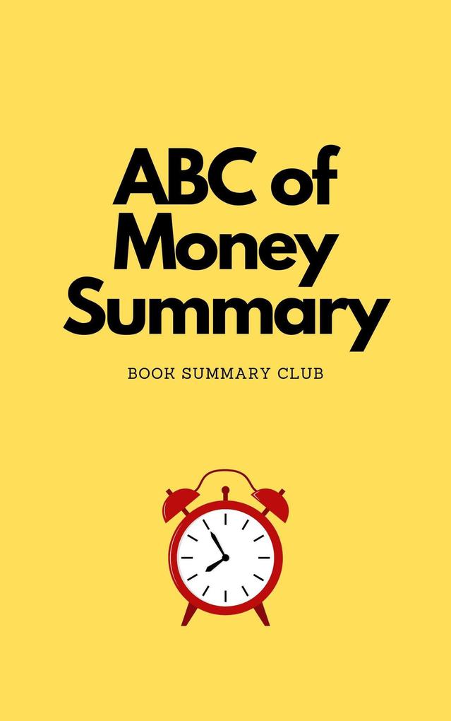 ABC of Money Summary (Business Book Summaries)