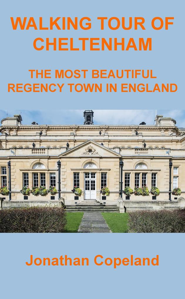 Walking Tour of Cheltenham The Most Beautiful Regency Town in England