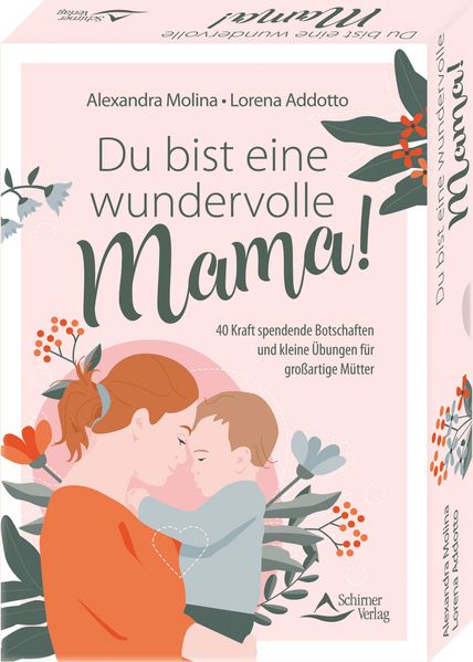 Du bist eine wundervolle Mama! 40 Kraft spendende Botschaften und kleine Übungen für großartige Mütter