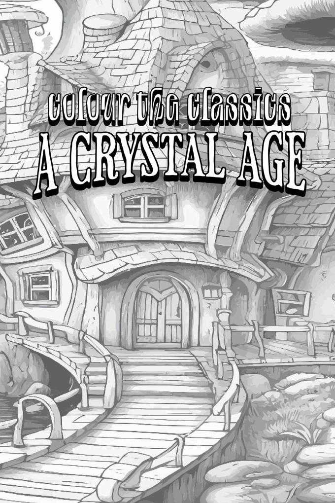 William Henry Hudson‘s A Crystal Age [Premium Deluxe Exclusive Edition - Enhance a Beloved Classic Book and Create a Work of Art!]