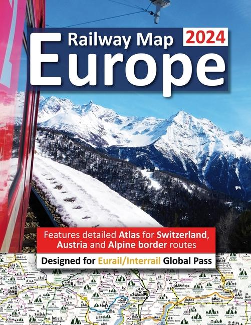 Europe Railway Map 2024 - Features Detailed Atlas for Switzerland and Austria - ed for Eurail/Interrail Global Pass