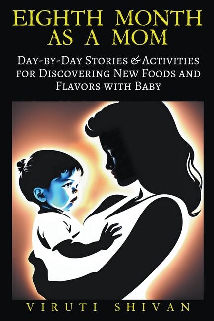Eighth Month as a Mom - Day-by-Day Stories & Activities for Discovering New Foods and Flavors with Baby