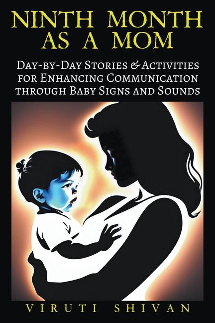 Ninth Month as a Mom - Day-by-Day Stories & Activities for Enhancing Communication through Baby Signs and Sounds