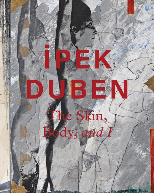 Ipek Duben: The Skin Body and I