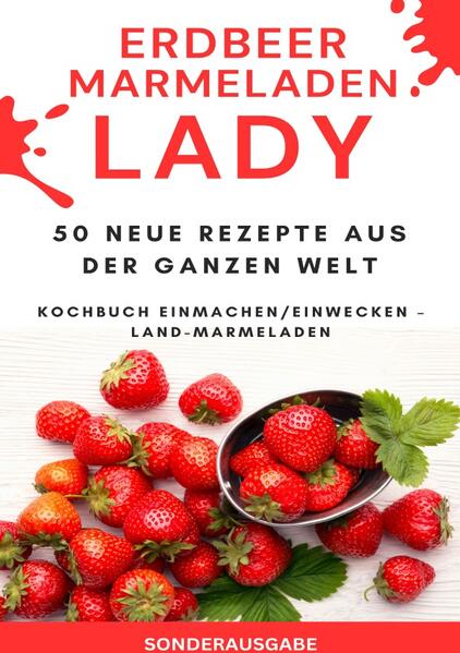 Erdbeer Marmeladen LADY - 50 Neue Rezepte aus der ganzen Welt Kochbuch Einmachen/Einwecken - Land-Ma