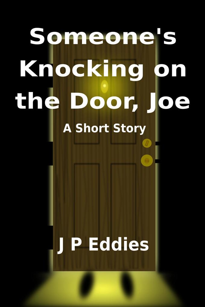 Someone‘s Knocking on the Door Joe