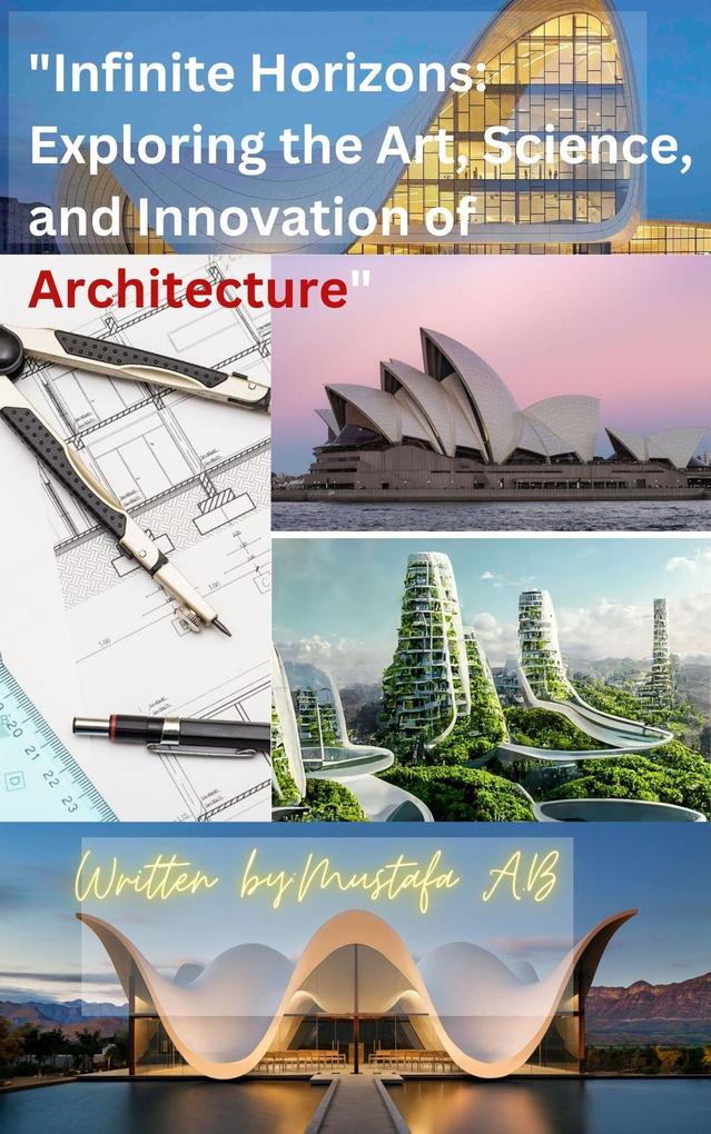 Infinite Horizons: Exploring the Art Science and Innovation of Architecture