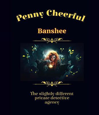 Penny Cheerful - The slightly different private detective agency - Banshee