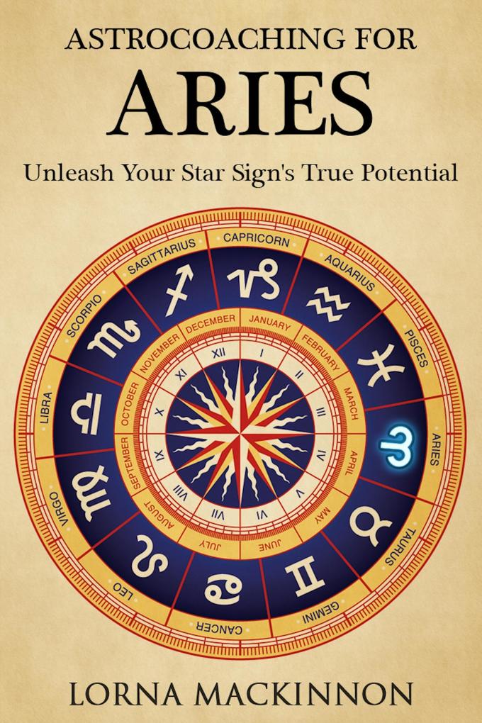 AstroCoaching For Aries - Unleash Your Star Sign‘s True Potentail (AstroCoaching - Unleash Your Star Sign‘s True Potential #3)