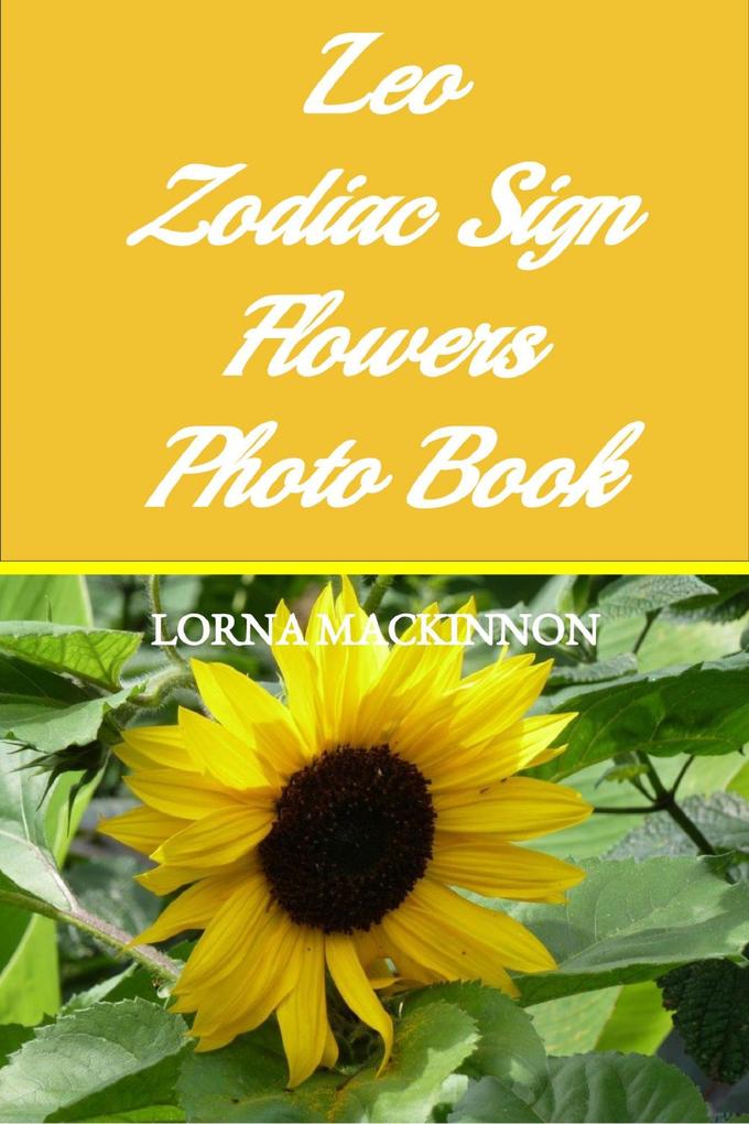 Leo Zodiac Sign Flowers Photo Book (Zodiac Sign Flowers Photo books for Individual ZodiacSigns #11)