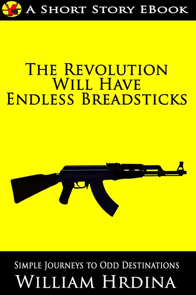 The Revolution Will Have Endless Breadsticks (Simple Journeys to Odd Destinations #7)