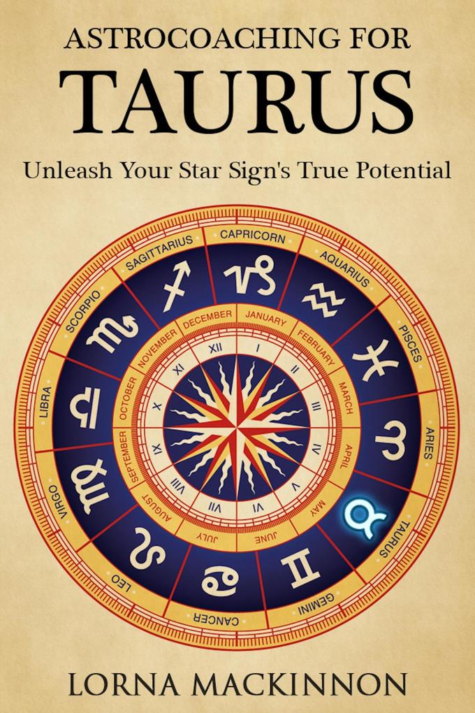 AstroCoaching For Taurus - Unleash Your Star Sign‘s True Potential (AstroCoaching - Unleash Your Star Sign‘s True Potential #10)