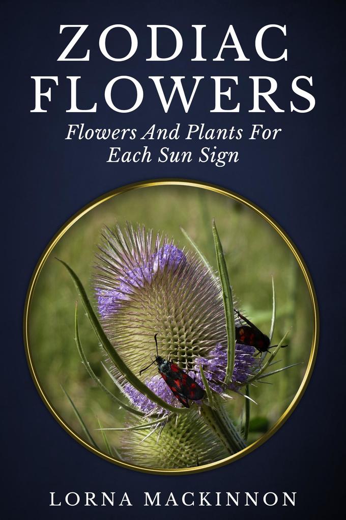 Zodiac Flowers - Flowers And Plants For Each Sun Sign (Zodiac Sign Flowers Photobooks #1)