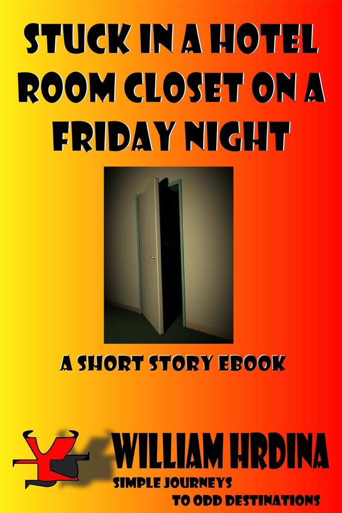Stuck in a Hotel Room Closet on a Friday Night (Simple Journeys to Odd Destinations #14)