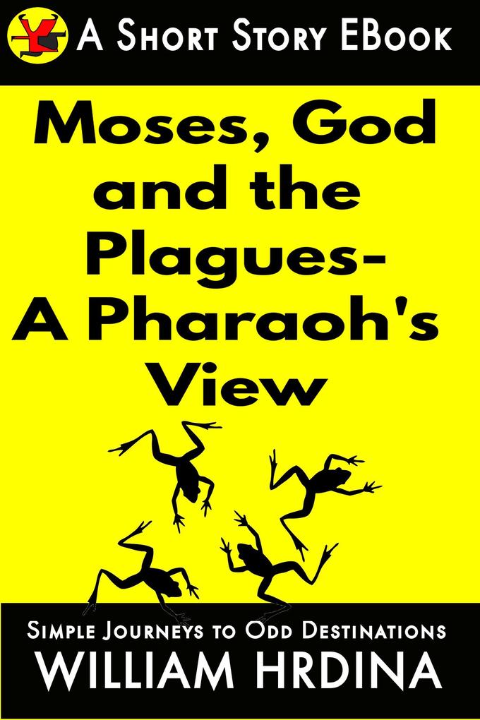 Moses God and the Plagues- A Pharaoh‘s View (Simple Journeys to Odd Destinations #31)