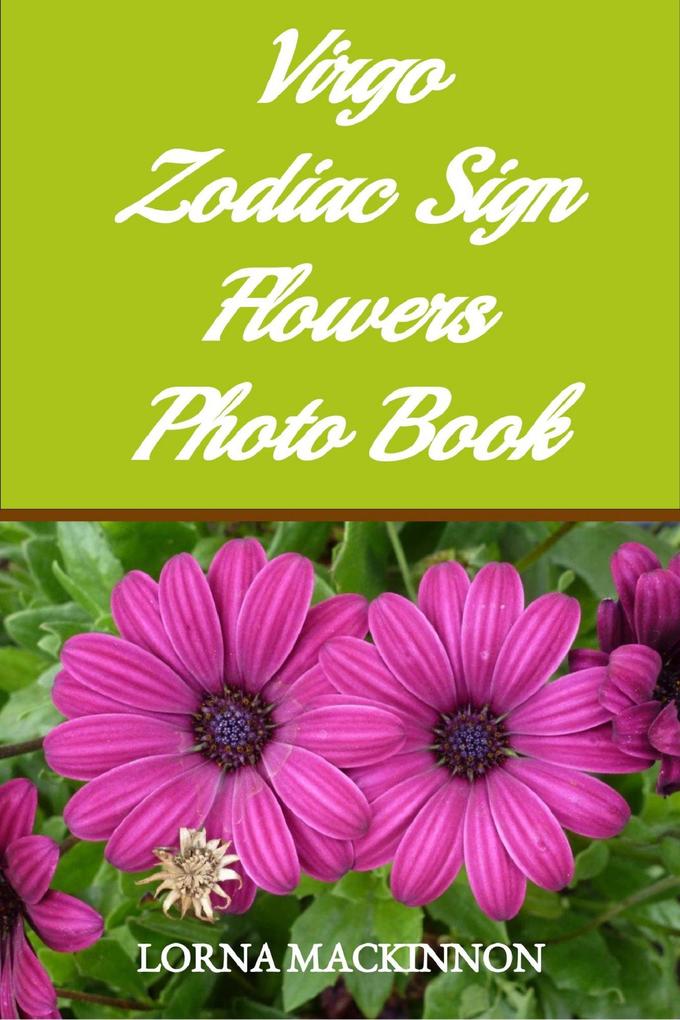Virgo Zodiac Sign Flowers Photo Book (Zodiac Sign Flowers Photo books for Individual ZodiacSigns #10)