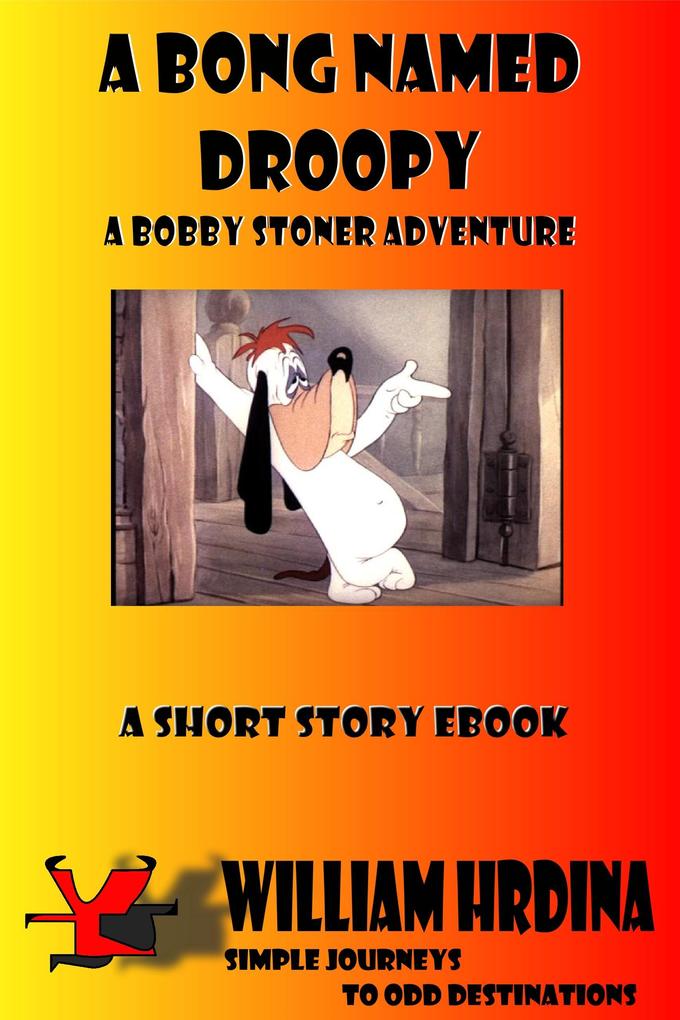 A Bong Named Droopy- A Bobby Stoner Adventure (Simple Journeys to Odd Destinations #16)
