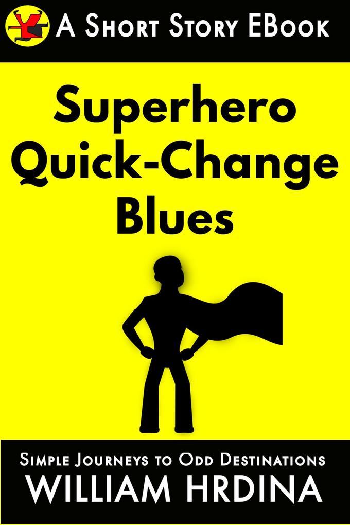 Superhero Quick-Change Blues (Simple Journeys to Odd Destinations #15)