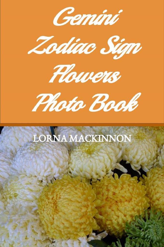 Gemini Zodiac Sign Flowers Photo Book (Zodiac Sign Flowers Photo books for Individual ZodiacSigns #5)