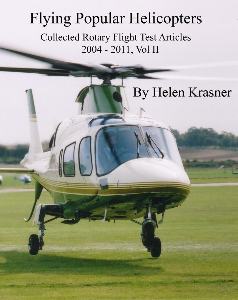 Flying Popular Helicopters (Collected Rotary Flight Test Articles 2004-2011 #2)