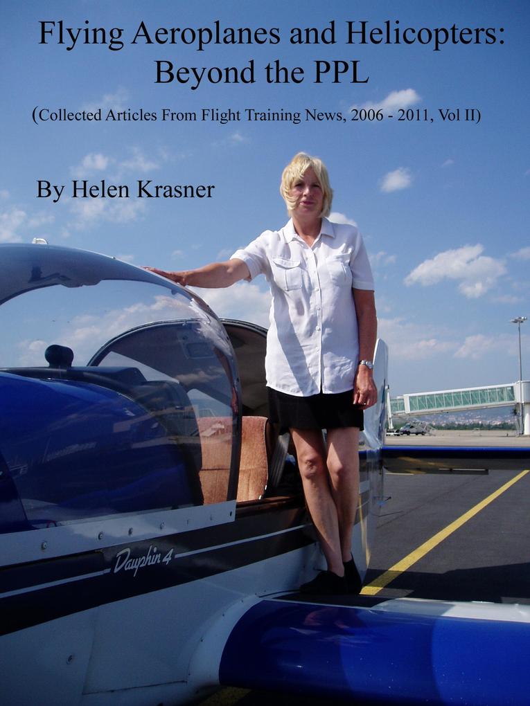 Flying Aeroplanes and Helicopters: Beyond the PPL (Collected Articles From Flight Training News 2006-2011 #2)