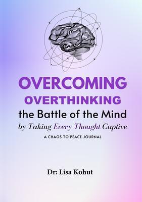 Overcoming Overthinking by Mindfully Renewing your Mind