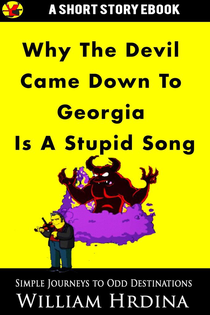 Why ‘The Devil Came Down to Georgia‘ Is a Stupid Song (Simple Journeys to Odd Destinations #33)