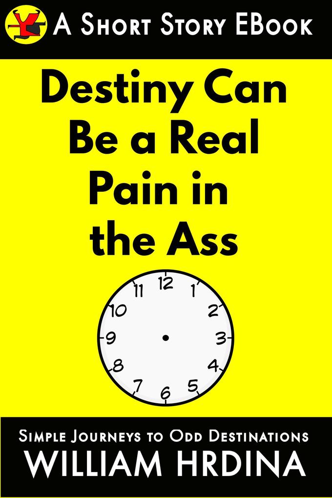 Destiny Can Be a Real Pain in the Ass (Simple Journeys to Odd Destinations #34)