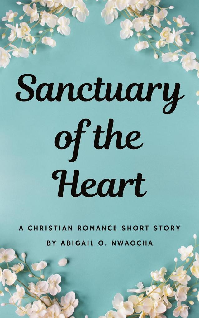 Sanctuary of the Heart - A NA Christian Romance Short Story (Christian Romance Short Stories)